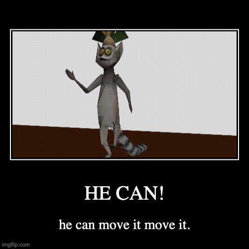 He can move it now | image tagged in funny,demotivationals,king julian,move it move it | made w/ Imgflip demotivational maker