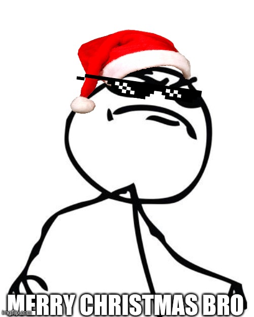 like a boss | MERRY CHRISTMAS BRO | image tagged in like a boss | made w/ Imgflip meme maker