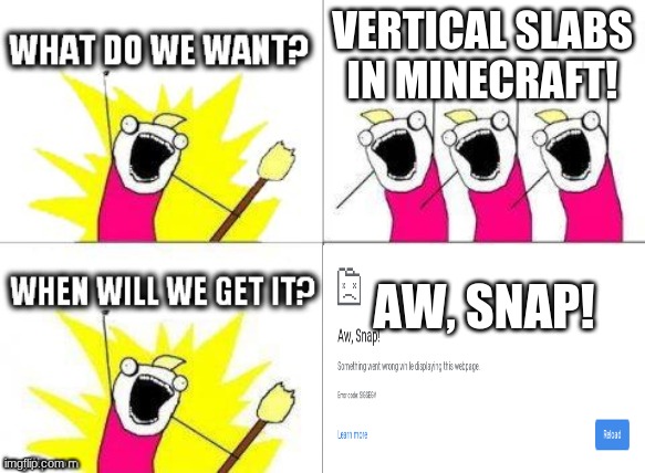 what do we want with waiting skeletons | VERTICAL SLABS IN MINECRAFT! AW, SNAP! | image tagged in what do we want with waiting skeletons | made w/ Imgflip meme maker