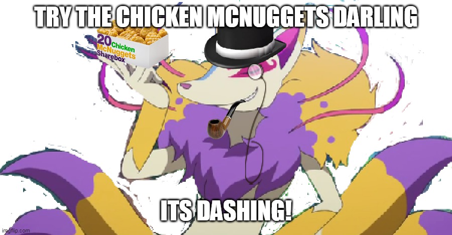 Kyubi:darling do you want the chicken mcnuggets? | TRY THE CHICKEN MCNUGGETS DARLING; ITS DASHING! | image tagged in gentleman kyubi,kyubi,darling,chicken mcnuggets,yo-kai watch,gentleman | made w/ Imgflip meme maker
