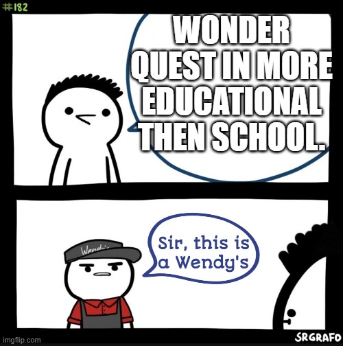 I SAID this is a wendys today | WONDER QUEST IN MORE EDUCATIONAL THEN SCHOOL. | image tagged in sir this is a wendys,minecraft,stampy,minecraaft vetran | made w/ Imgflip meme maker