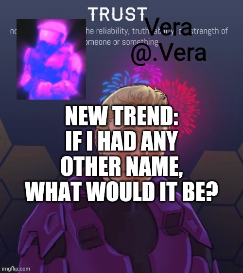 a n n o u n c e 2 | NEW TREND: IF I HAD ANY OTHER NAME, WHAT WOULD IT BE? | image tagged in a n n o u n c e 2 | made w/ Imgflip meme maker