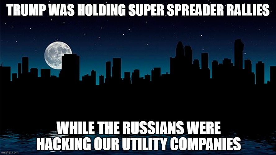 Romney sounds alarm: Russia hack could cripple U.S. Utilities | TRUMP WAS HOLDING SUPER SPREADER RALLIES; WHILE THE RUSSIANS WERE HACKING OUR UTILITY COMPANIES | image tagged in donald trump is an idiot,russian hackers,blackout | made w/ Imgflip meme maker