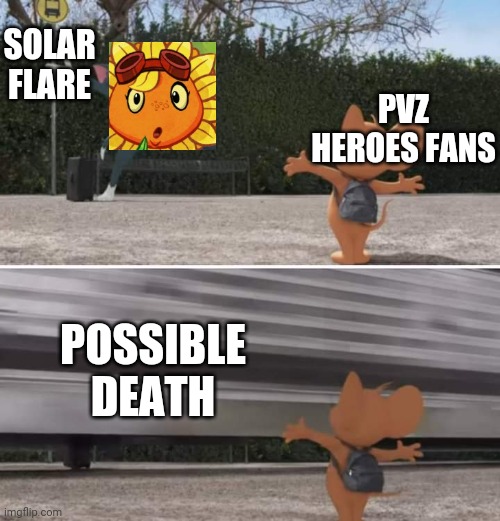 Tom and Jerry movie template | SOLAR FLARE; PVZ HEROES FANS; POSSIBLE DEATH | image tagged in tom and jerry movie template | made w/ Imgflip meme maker