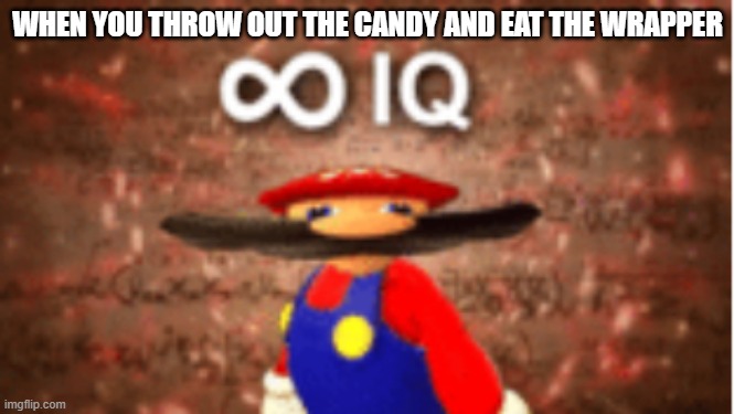 OOF | WHEN YOU THROW OUT THE CANDY AND EAT THE WRAPPER | image tagged in infinite iq | made w/ Imgflip meme maker