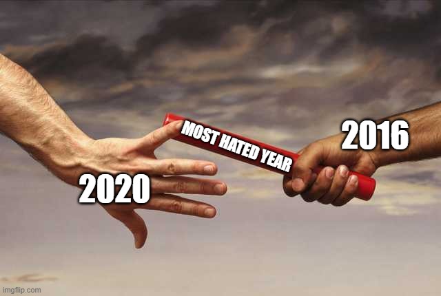 Pass baton | 2016; MOST HATED YEAR; 2020 | image tagged in pass baton | made w/ Imgflip meme maker