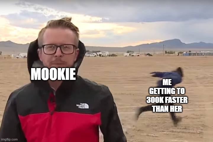 I is spid | ME GETTING TO 300K FASTER THAN HER; MOOKIE | image tagged in area 51 naruto runner | made w/ Imgflip meme maker