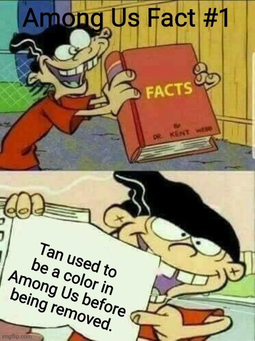 Among Us Fact 1 | Among Us Fact #1; Tan used to be a color in Among Us before being removed. | image tagged in double d facts book,among us | made w/ Imgflip meme maker