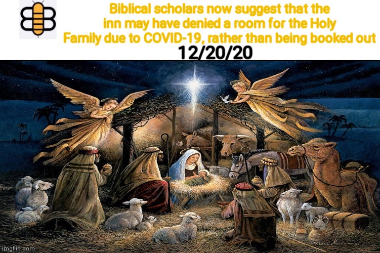 Biblical scholars now suggest that the inn may have denied a room for the Holy Family due to COVID-19, rather than being booked out; 12/20/20 | made w/ Imgflip meme maker