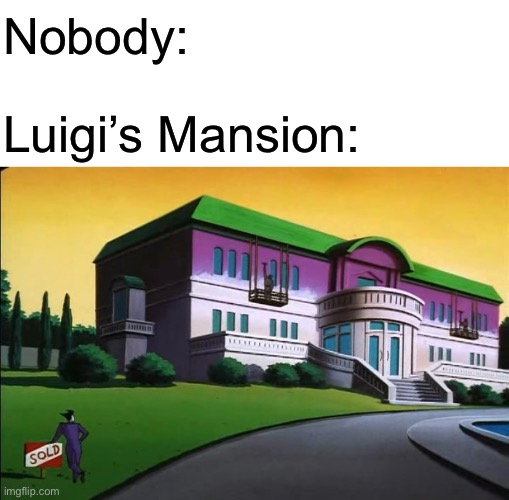 Nintendo comes up with the wackiest shit, am I right? | Nobody:; Luigi’s Mansion: | image tagged in memes,luigis mansion,super mario,batman,the joker,luigi | made w/ Imgflip meme maker