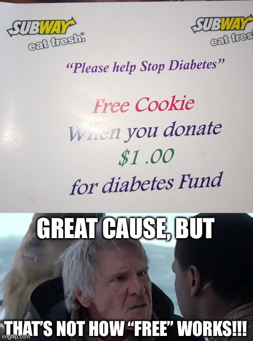 LOL | GREAT CAUSE, BUT; THAT’S NOT HOW “FREE” WORKS!!! | image tagged in that's not how the force works,funny,memes,stupid signs,charity,you had one job just the one | made w/ Imgflip meme maker