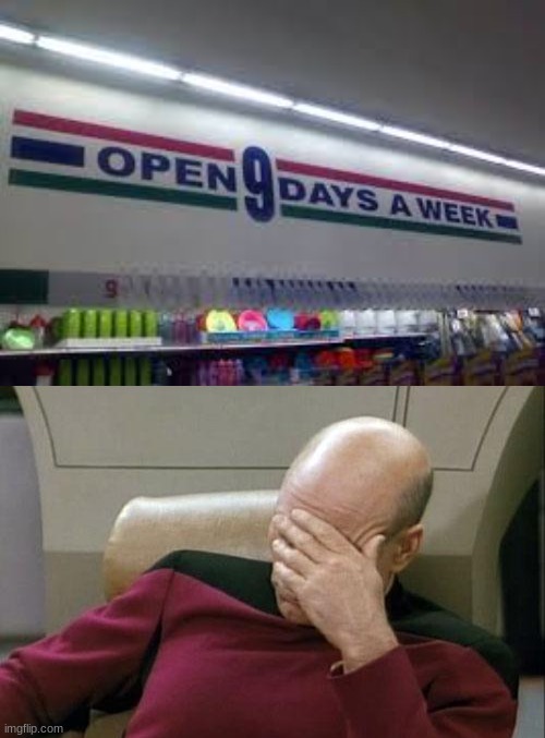 9 days a week? I think its 7. | image tagged in job fail,why tho,bruh | made w/ Imgflip meme maker