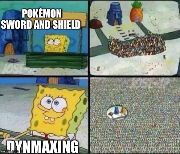 Spongebob Hype Stand | POKÉMON SWORD AND SHIELD; DYNMAXING | image tagged in spongebob hype stand | made w/ Imgflip meme maker