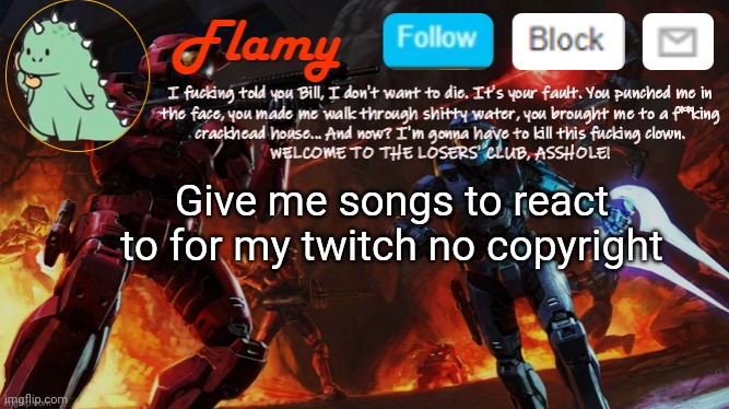 flamy announcement | Give me songs to react to for my twitch no copyright | image tagged in flamy announcement | made w/ Imgflip meme maker