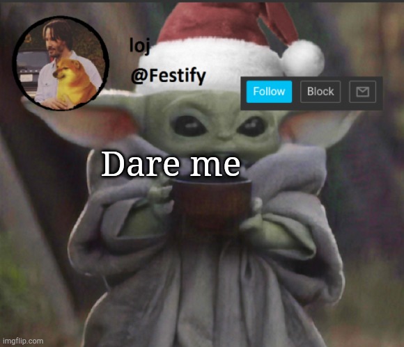 H | Dare me | image tagged in christmas announcement | made w/ Imgflip meme maker