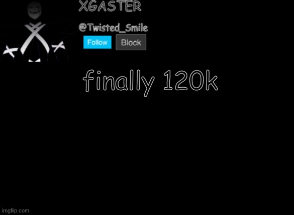 THIS IS LIKE HALF DETERMINATION | finally 120k | image tagged in shattered's announcement | made w/ Imgflip meme maker