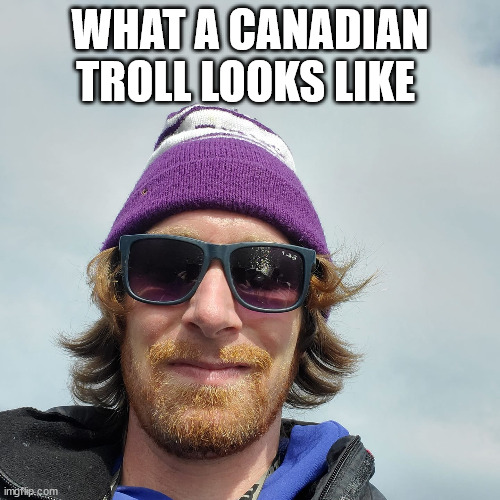 Troll | WHAT A CANADIAN TROLL LOOKS LIKE | image tagged in troll,anti-masker,anti-vaxxer | made w/ Imgflip meme maker