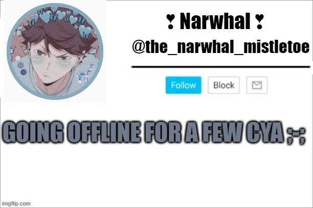 *cries* bye T-T | GOING OFFLINE FOR A FEW CYA ;-; | image tagged in narwhals announcement template | made w/ Imgflip meme maker