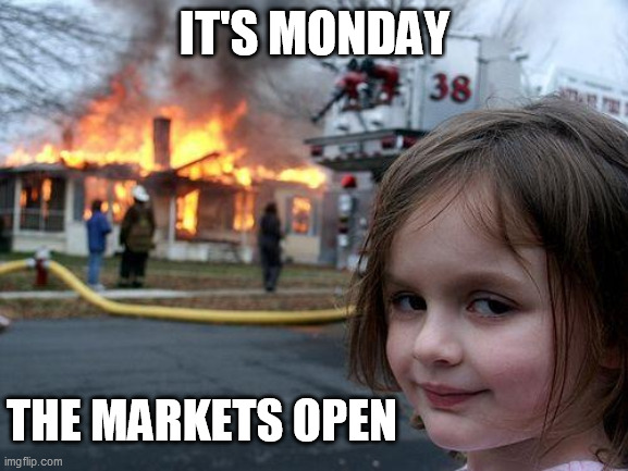 Disaster girl - forex | IT'S MONDAY; THE MARKETS OPEN | image tagged in memes,disaster girl | made w/ Imgflip meme maker
