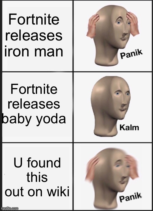 Panik Kalm Panik | Fortnite releases iron man; Fortnite releases baby yoda; U found this out on wiki | image tagged in memes,panik kalm panik,fortnite | made w/ Imgflip meme maker