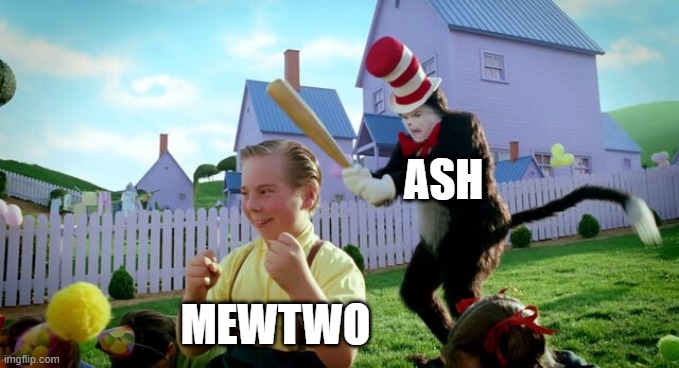 Cat & The Hat | ASH; MEWTWO | image tagged in cat the hat | made w/ Imgflip meme maker