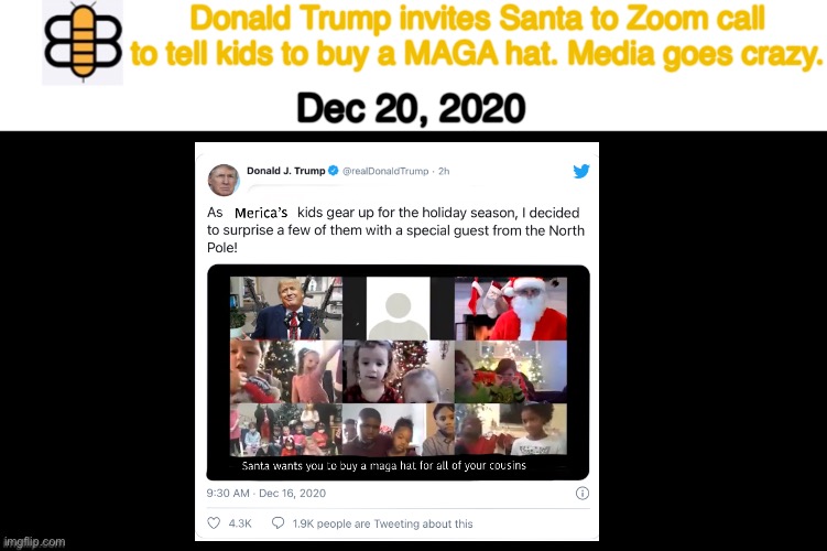 Photoshop go brrrr |  Donald Trump invites Santa to Zoom call to tell kids to buy a MAGA hat. Media goes crazy. Dec 20, 2020 | image tagged in babylon bee article,santa,media,trump,twitter,babylon bee | made w/ Imgflip meme maker