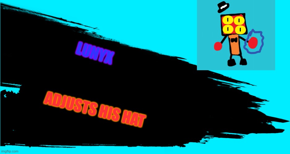 A new boi | LUNYX; ADJUSTS HIS HAT | image tagged in super smash bros transparent splash card | made w/ Imgflip meme maker