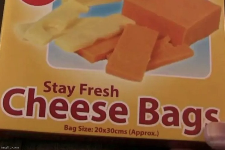 Cheese bags | image tagged in cheese bags | made w/ Imgflip meme maker