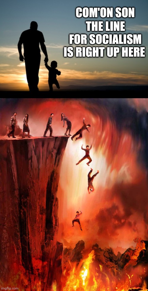 THE LINE FOR SOCIALISM IS RIGHT UP HERE; COM'ON SON | image tagged in jumping into hell | made w/ Imgflip meme maker
