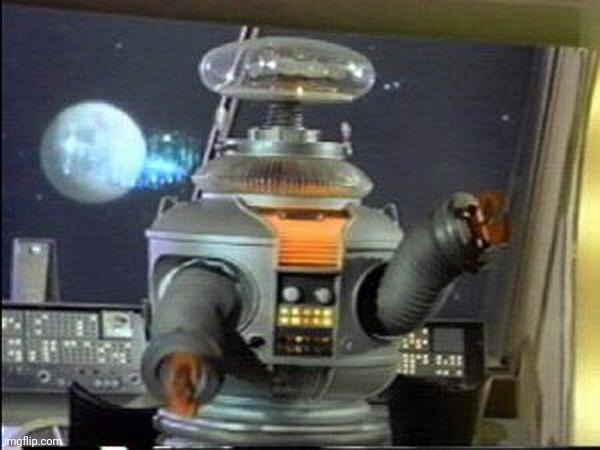 Lost in Space - Robot-Warning | image tagged in lost in space - robot-warning | made w/ Imgflip meme maker