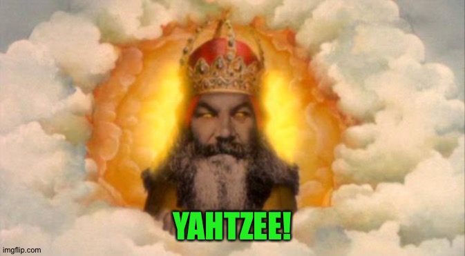 monty python god | YAHTZEE! | image tagged in monty python god | made w/ Imgflip meme maker