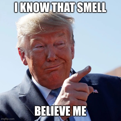 I KNOW THAT SMELL BELIEVE ME | made w/ Imgflip meme maker