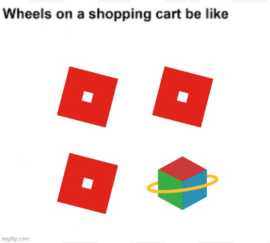 Anyone remember Brickplanet? | image tagged in wheels on a shopping cart be like | made w/ Imgflip meme maker