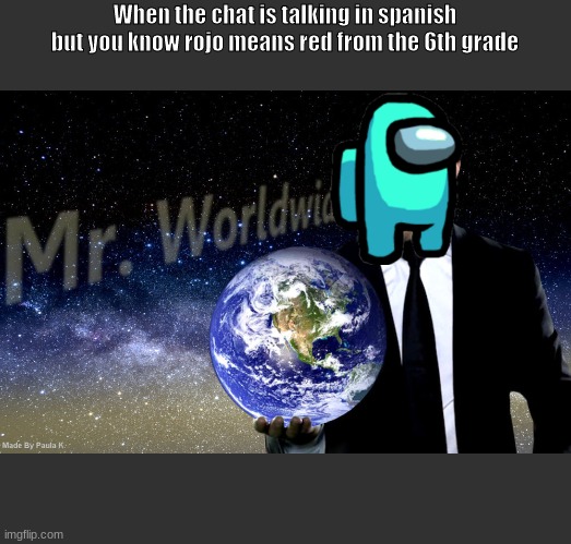 Mr Worldwide |  When the chat is talking in spanish but you know rojo means red from the 6th grade | image tagged in mr worldwide | made w/ Imgflip meme maker