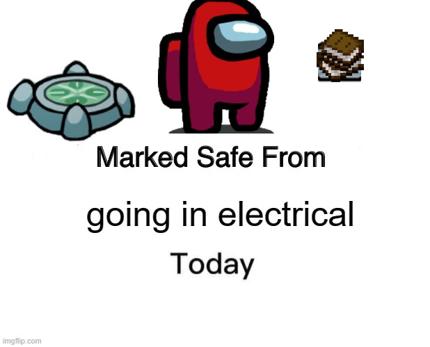 Marked Safe From | going in electrical | image tagged in memes,marked safe from | made w/ Imgflip meme maker