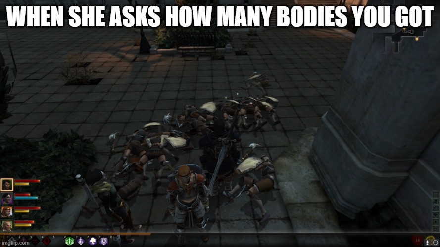 Body Count | WHEN SHE ASKS HOW MANY BODIES YOU GOT | image tagged in memes,dragon age | made w/ Imgflip meme maker