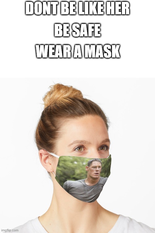 Wear a mask | DONT BE LIKE HER; BE SAFE; WEAR A MASK | image tagged in face mask,john cena | made w/ Imgflip meme maker