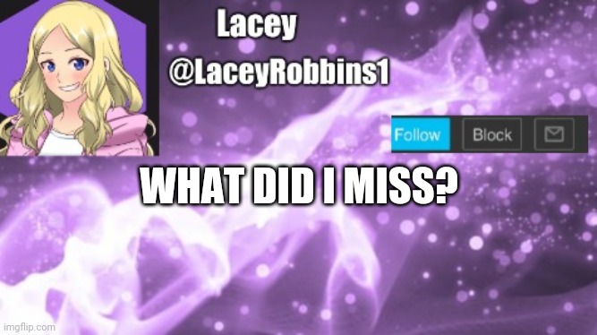 Lacey announcement template | WHAT DID I MISS? | image tagged in lacey announcement template | made w/ Imgflip meme maker