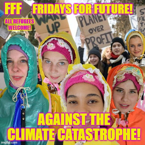 FFF Fridays For Future | FRIDAYS FOR FUTURE! FFF; ALL REFUGEES WELCOME! AGAINST THE CLIMATE CATASTROPHE! | image tagged in fff fridays for future | made w/ Imgflip meme maker