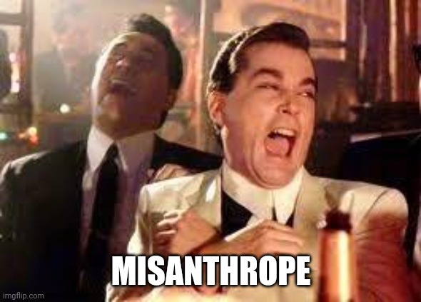 And then he said .... | MISANTHROPE | image tagged in and then he said | made w/ Imgflip meme maker