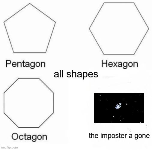 get decked | all shapes; the imposter a gone | image tagged in memes,pentagon hexagon octagon | made w/ Imgflip meme maker