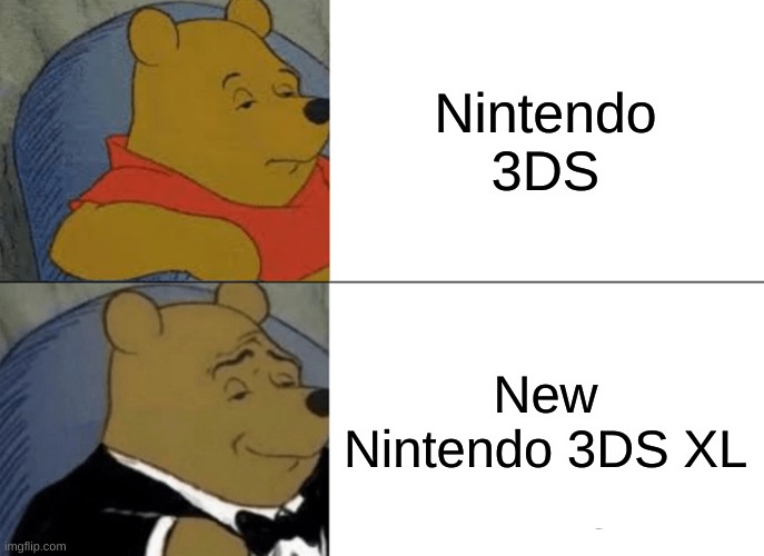 Nintendo B.S. | Nintendo 3DS; New Nintendo 3DS XL | image tagged in memes,tuxedo winnie the pooh | made w/ Imgflip meme maker