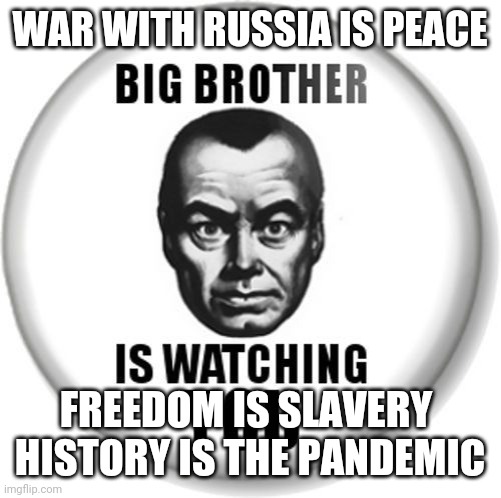 War | WAR WITH RUSSIA IS PEACE; FREEDOM IS SLAVERY 
HISTORY IS THE PANDEMIC | image tagged in funny | made w/ Imgflip meme maker