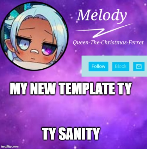 i said ty twice *wheeze* i need help  | MY NEW TEMPLATE TY; TY SANITY | image tagged in melody | made w/ Imgflip meme maker