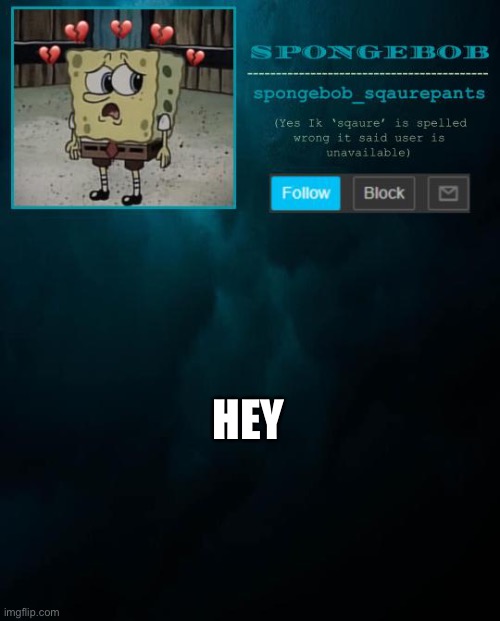 spongebob announcement template | HEY | image tagged in spongebob announcement template | made w/ Imgflip meme maker