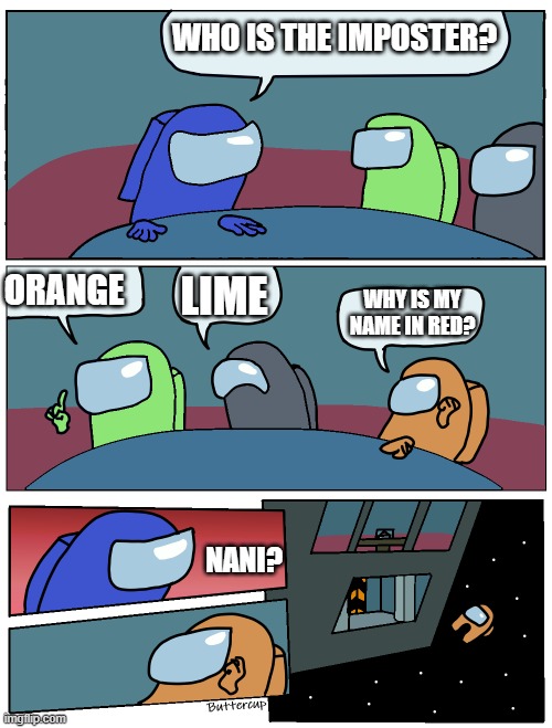 We found the imposter. | WHO IS THE IMPOSTER? ORANGE; LIME; WHY IS MY NAME IN RED? NANI? | image tagged in among us meeting | made w/ Imgflip meme maker