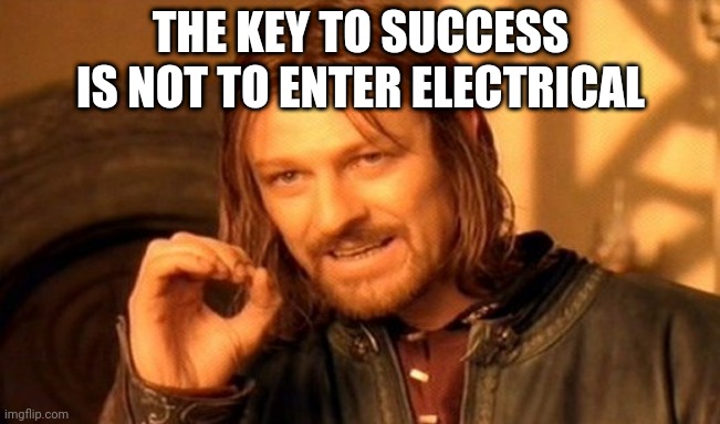 Good advice | THE KEY TO SUCCESS IS NOT TO ENTER ELECTRICAL | image tagged in memes,one does not simply,among us | made w/ Imgflip meme maker