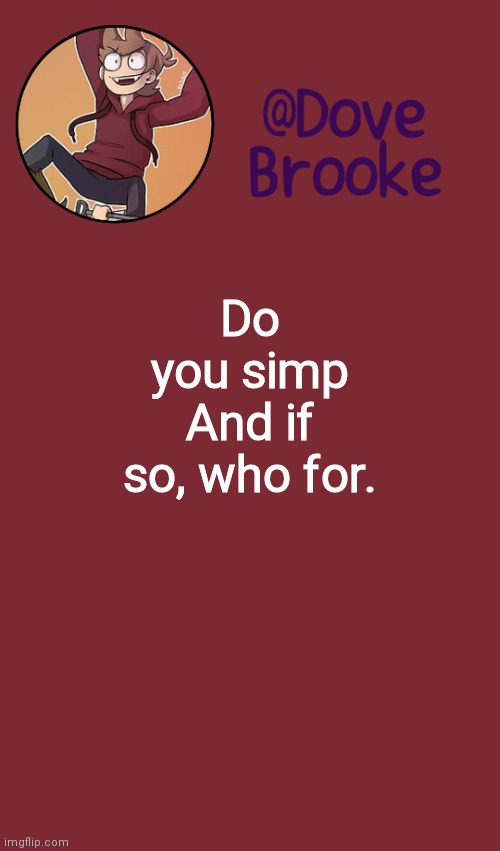 *Curious George intensifies* | Do you simp
And if so, who for. | image tagged in dove's new announcement template | made w/ Imgflip meme maker