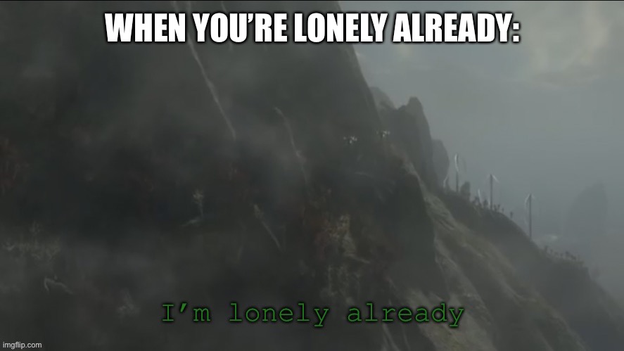 E | WHEN YOU’RE LONELY ALREADY: | image tagged in jun i m lonely already | made w/ Imgflip meme maker