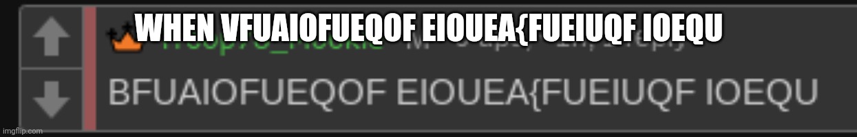 Mookie has a mental breakdown | WHEN VFUAIOFUEQOF EIOUEA{FUEIUQF IOEQU | image tagged in mookie has a mental breakdown | made w/ Imgflip meme maker
